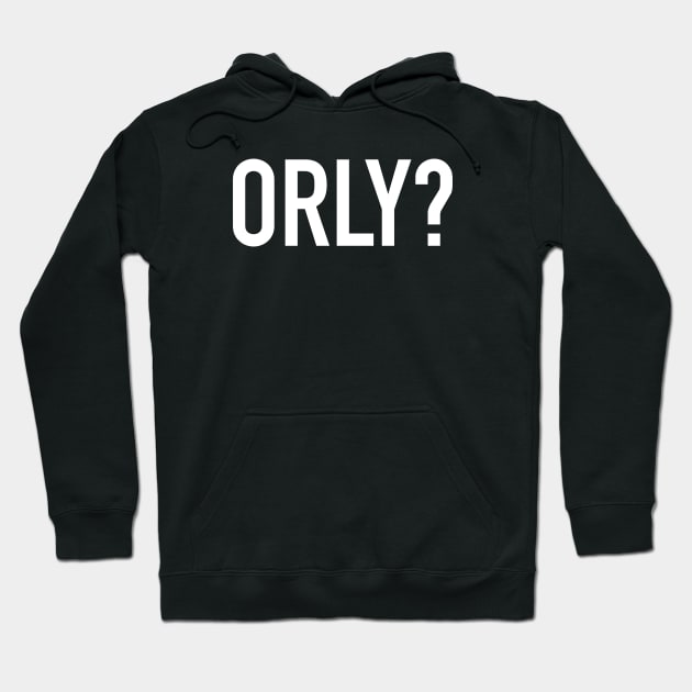 Orly? Hoodie by StickSicky